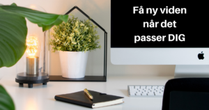 bliv klogere når det passer dig